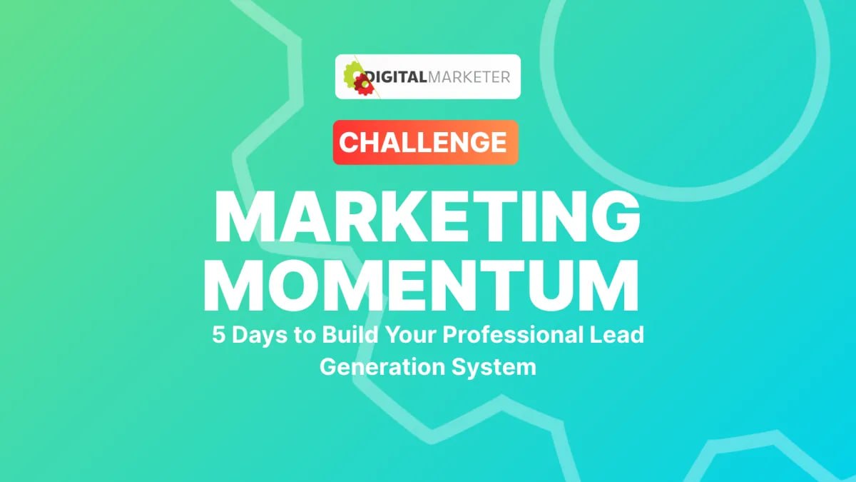 DIGITAL MARKETER — MARKETING MOMENTUM: THE LEAD-GEN CHALLENGE LAB